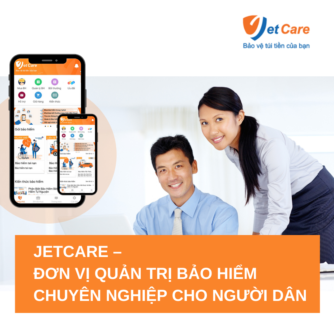 JETCARE – ĐƠN VỊ QUẢN TRỊ BẢO HIỂM CHUYÊN NGHIỆP CHO NGƯỜI DÂN