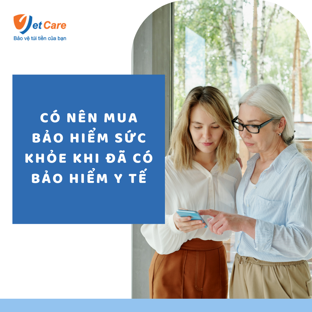Có nên mua Bảo hiểm sức khỏe khi đã có Bảo hiểm y tế?