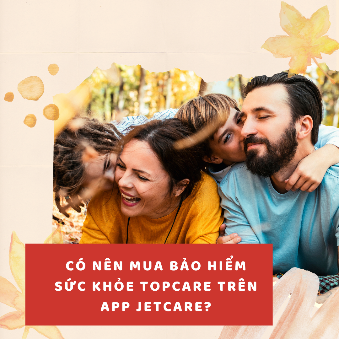 Nên hay không mua Bảo hiểm sức khỏe Topcare trên app Jetcare?